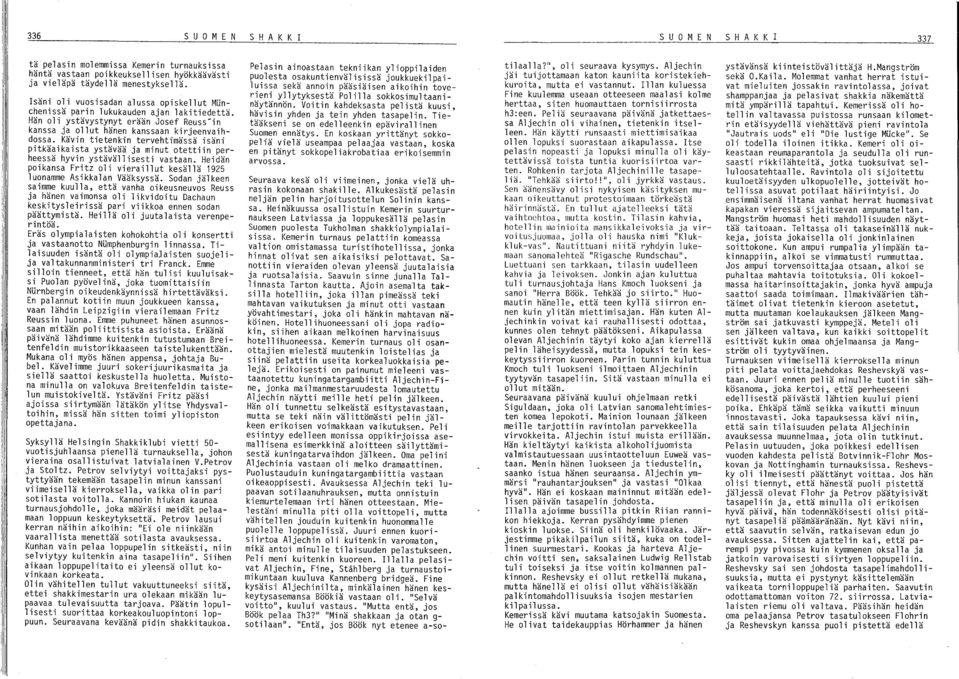 Kävin tietenkin tervehtimässä isäni pitkäaikaista ystävää ja minut otettiin perheessä hyvin ystävällisesti vastaan. Heidän poikansa Fritz oli vieraillut kesällä 1925 luonamme Asikkalan Vääksyssä.