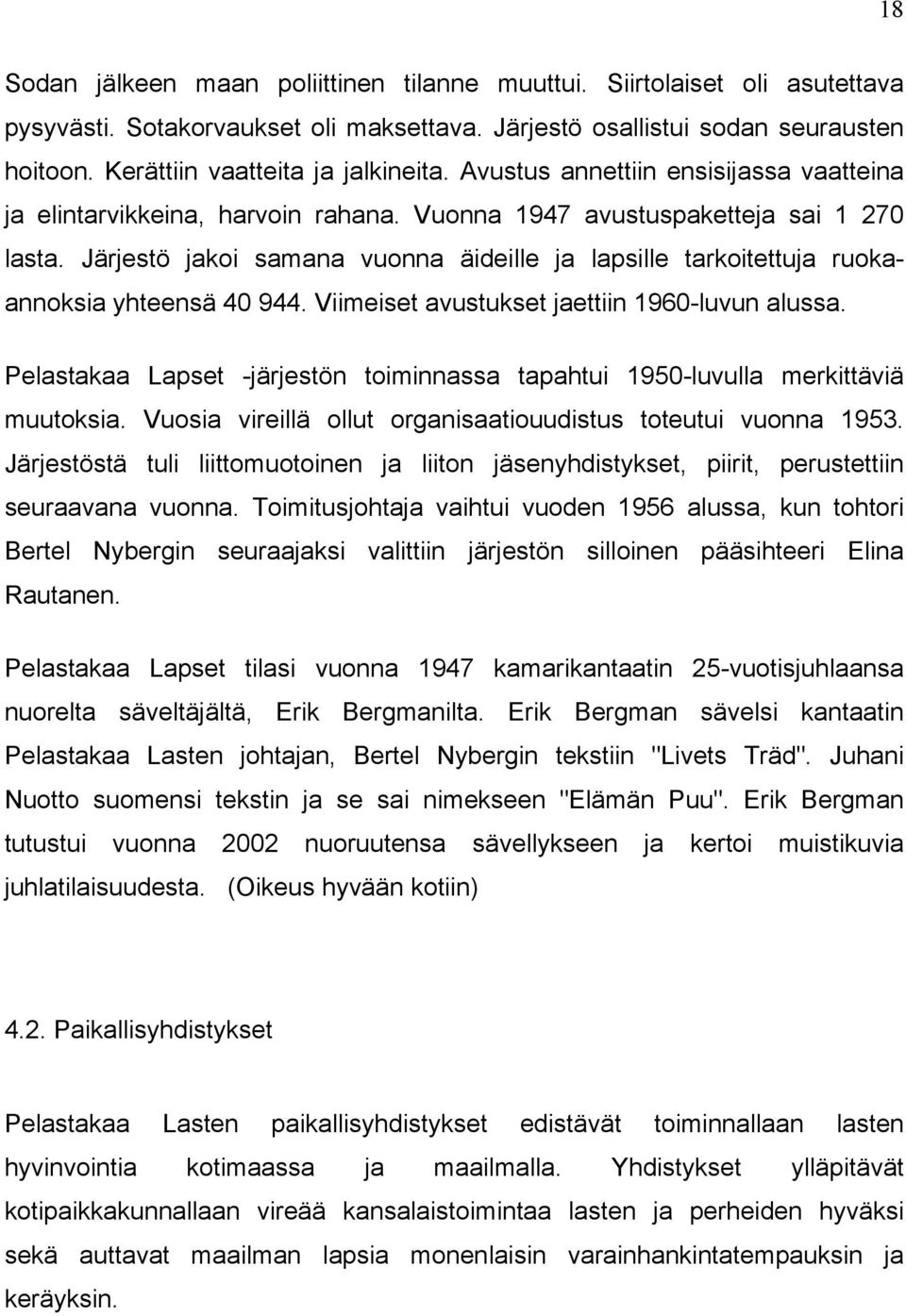 Järjestö jakoi samana vuonna äideille ja lapsille tarkoitettuja ruokaannoksia yhteensä 40 944. Viimeiset avustukset jaettiin 1960-luvun alussa.