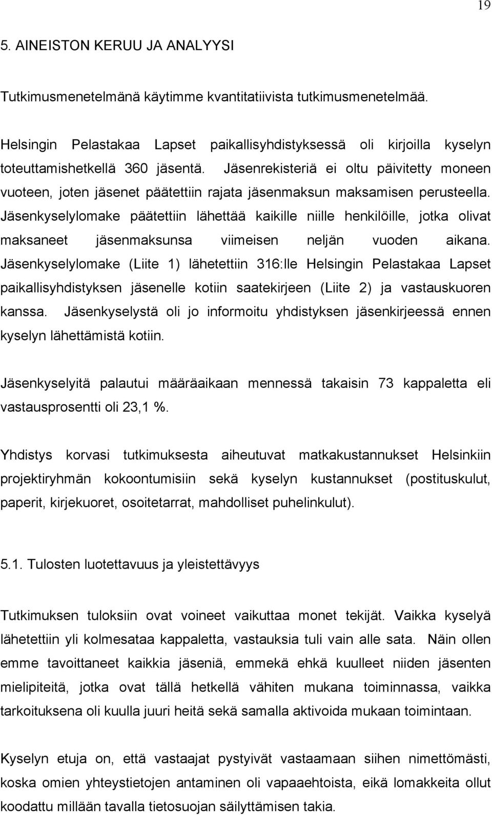 Jäsenrekisteriä ei oltu päivitetty moneen vuoteen, joten jäsenet päätettiin rajata jäsenmaksun maksamisen perusteella.