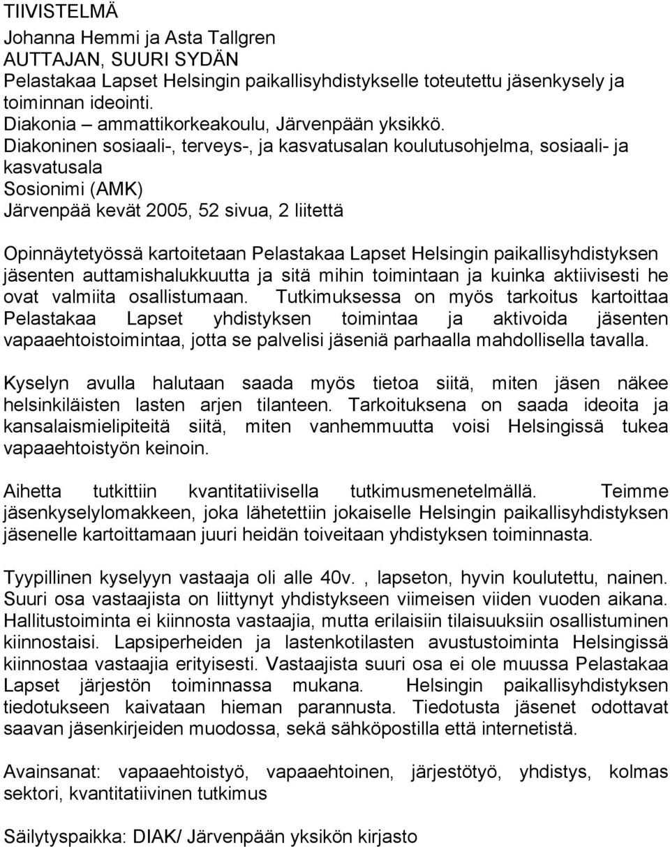 Diakoninen sosiaali-, terveys-, ja kasvatusalan koulutusohjelma, sosiaali- ja kasvatusala Sosionimi (AMK) Järvenpää kevät 2005, 52 sivua, 2 liitettä Opinnäytetyössä kartoitetaan Pelastakaa Lapset