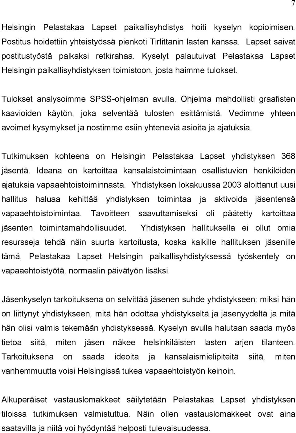 Ohjelma mahdollisti graafisten kaavioiden käytön, joka selventää tulosten esittämistä. Vedimme yhteen avoimet kysymykset ja nostimme esiin yhteneviä asioita ja ajatuksia.