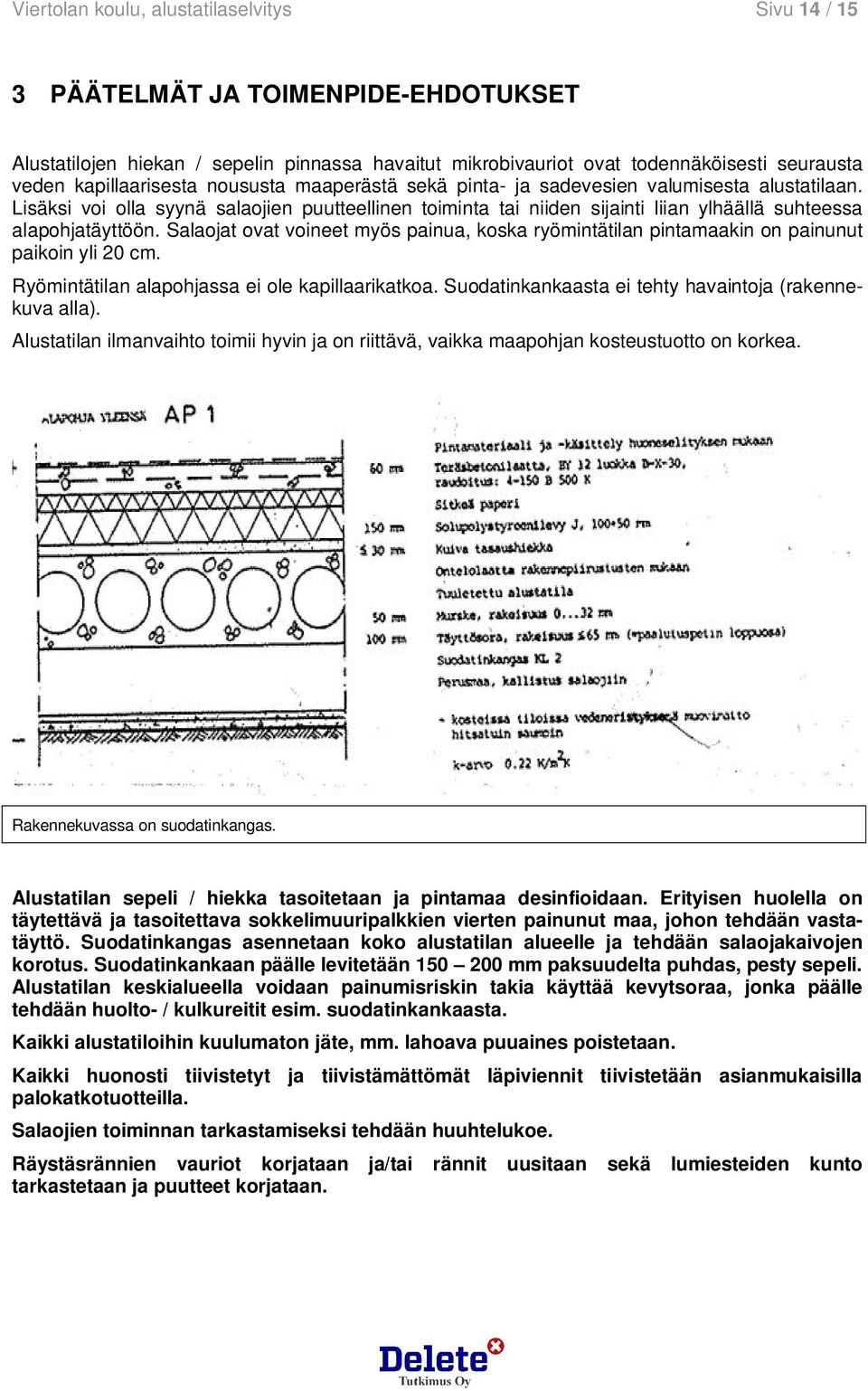 Lisäksi voi olla syynä salaojien puutteellinen toiminta tai niiden sijainti liian ylhäällä suhteessa alapohjatäyttöön.