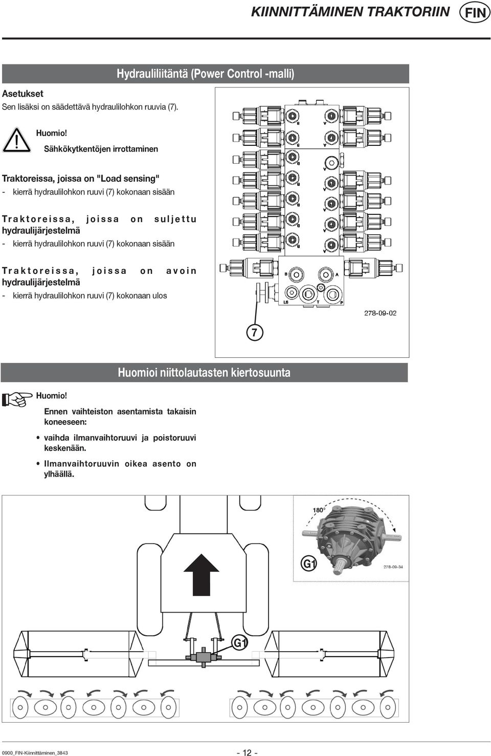 hydraulijärjestelmä - kierrä hydraulilohkon ruuvi (7) kokonaan sisään Traktoreissa, joissa on avoin hydraulijärjestelmä - kierrä hydraulilohkon ruuvi (7) kokonaan ulos 7