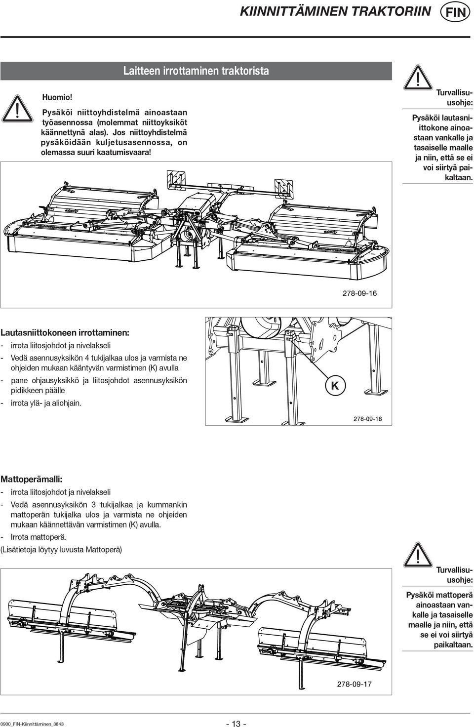 278-09-16 Lautasniittokoneen irrottaminen: - irrota liitosjohdot ja nivelakseli - Vedä asennusyksikön 4 tukijalkaa ulos ja varmista ne ohjeiden mukaan kääntyvän varmistimen (K) avulla - pane