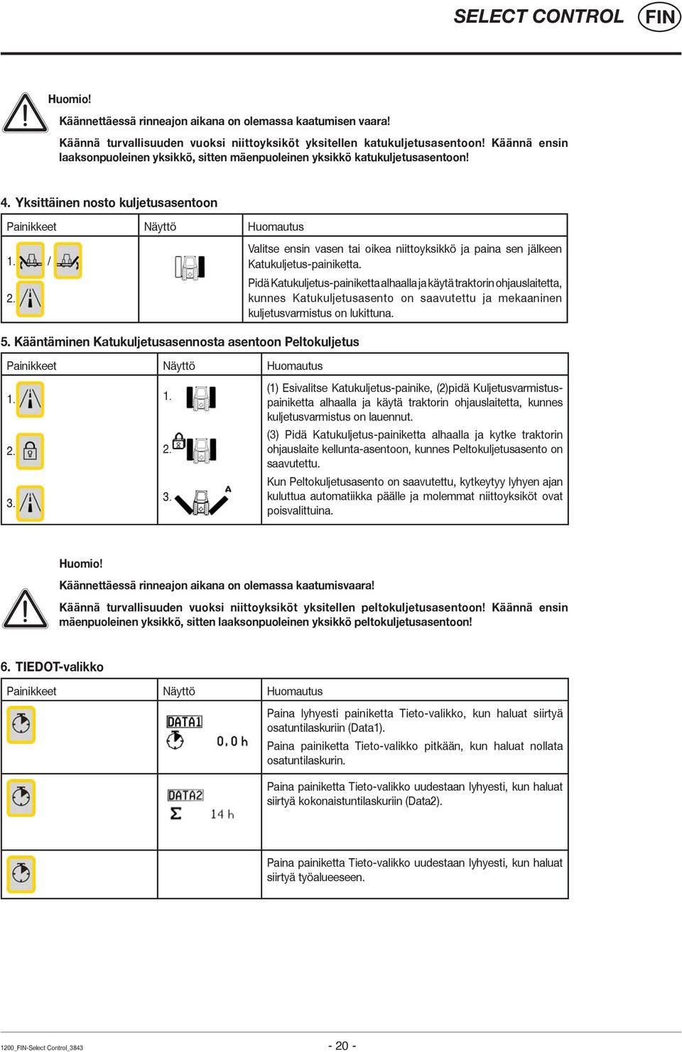 Valitse ensin vasen tai oikea niittoyksikkö ja paina sen jälkeen Katukuljetus-painiketta.