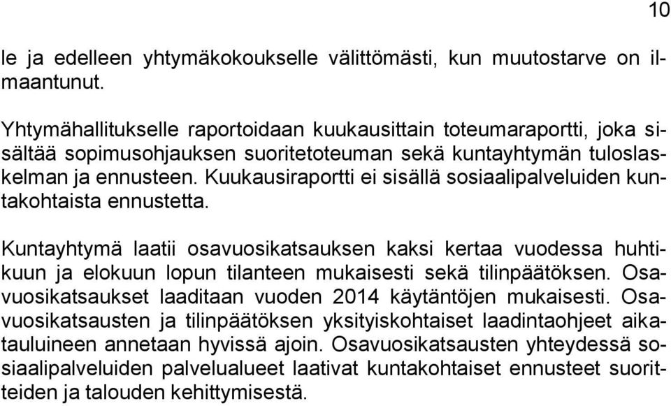 Kuukausiraportti ei sisällä sosiaalipalveluiden kuntakohtaista ennustetta.