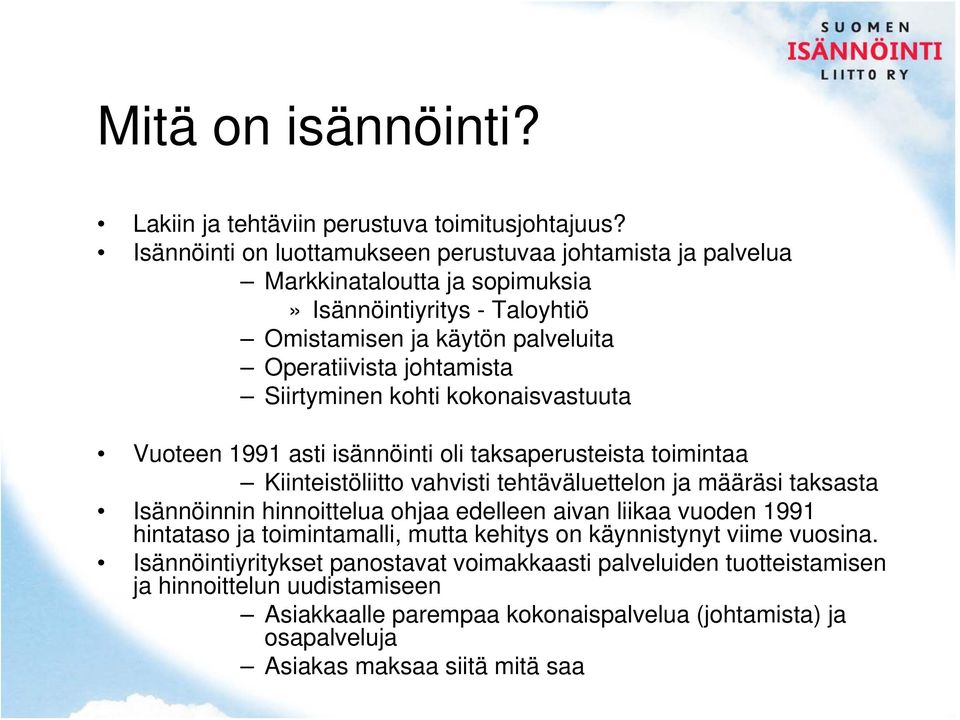 Siirtyminen kohti kokonaisvastuuta Vuoteen 1991 asti isännöinti oli taksaperusteista toimintaa Kiinteistöliitto vahvisti tehtäväluettelon ja määräsi taksasta Isännöinnin hinnoittelua