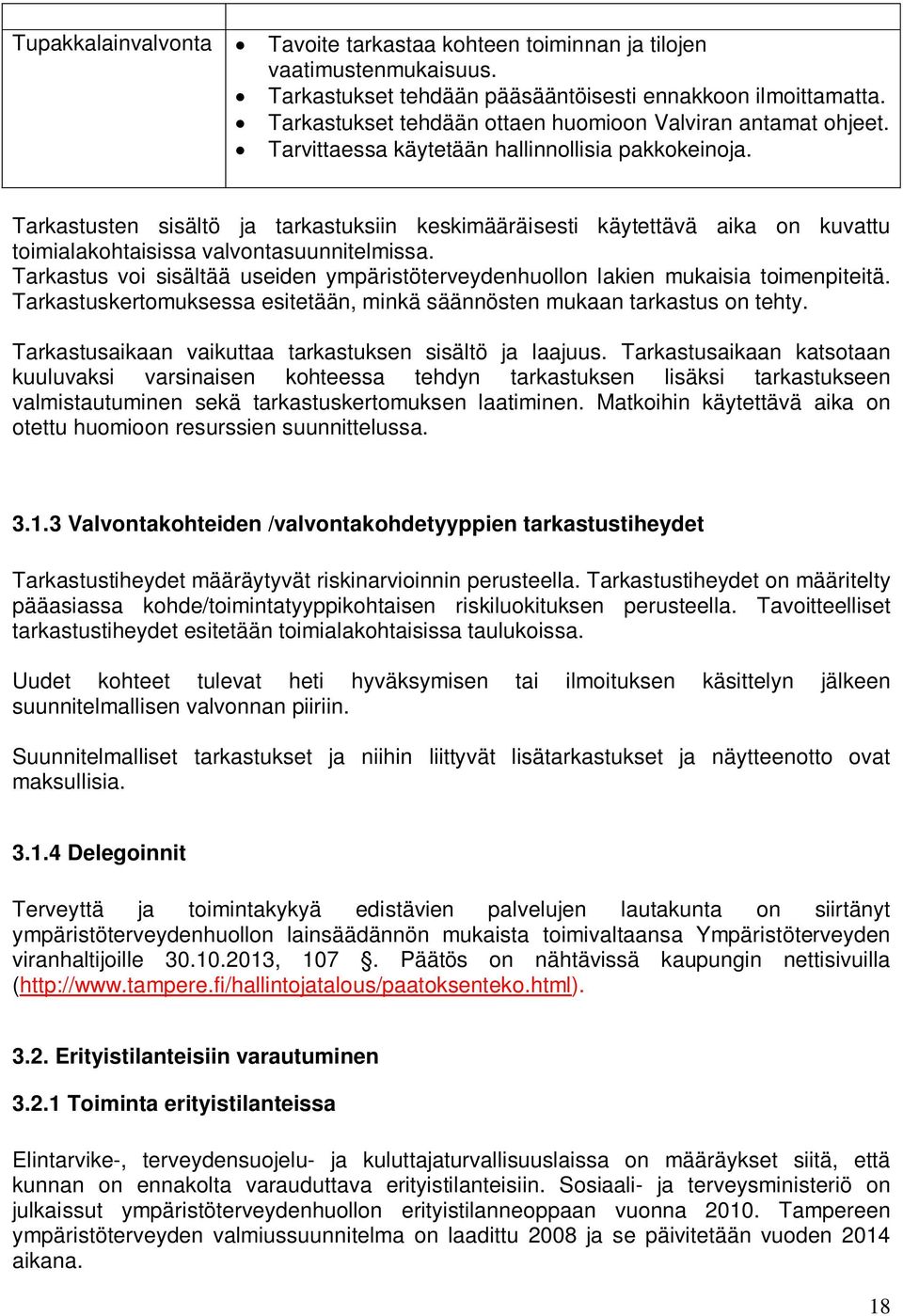 Tarkastusten sisältö ja tarkastuksiin keskimääräisesti käytettävä aika on kuvattu toimialakohtaisissa valvontasuunnitelmissa.