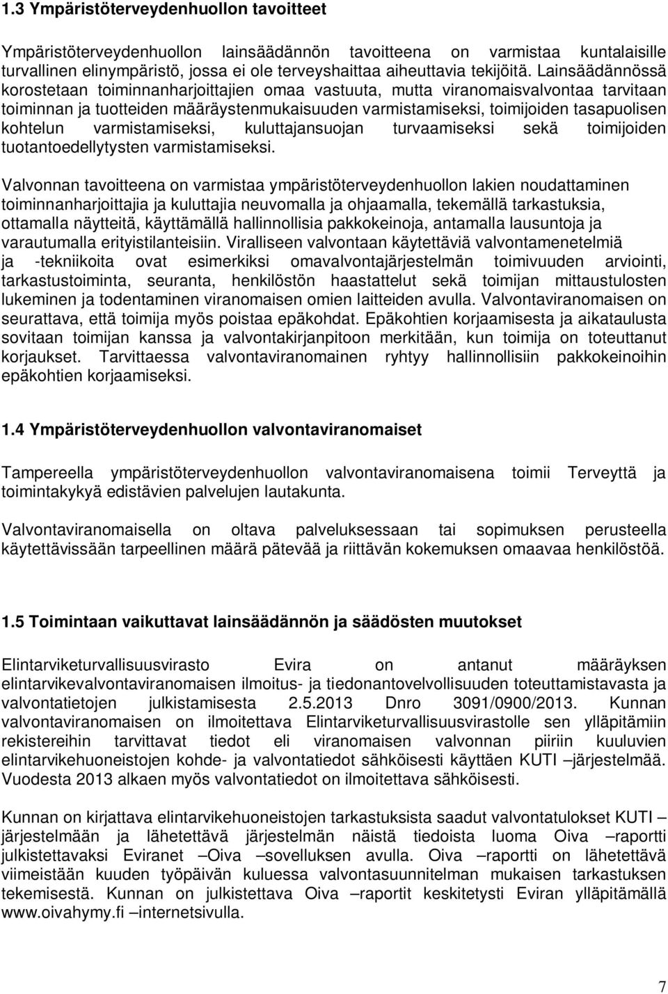 varmistamiseksi, kuluttajansuojan turvaamiseksi sekä toimijoiden tuotantoedellytysten varmistamiseksi.