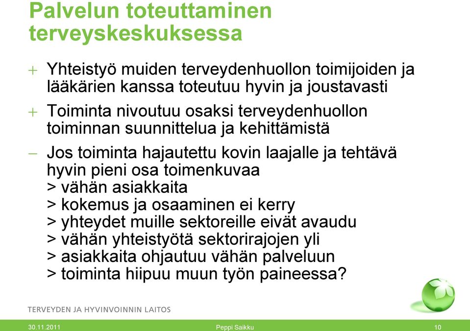 ja tehtävä hyvin pieni osa toimenkuvaa > vähän asiakkaita > kokemus ja osaaminen ei kerry > yhteydet muille sektoreille eivät avaudu