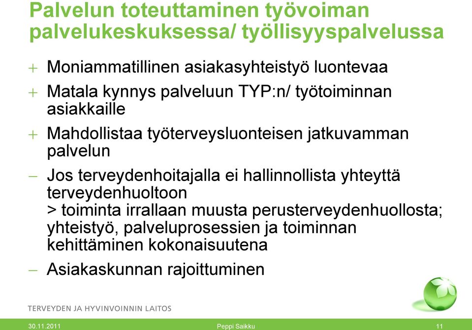 terveydenhoitajalla ei hallinnollista yhteyttä terveydenhuoltoon > toiminta irrallaan muusta perusterveydenhuollosta;