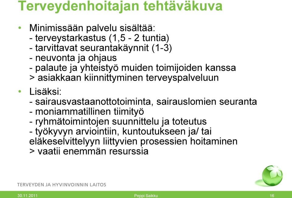 sairausvastaanottotoiminta, sairauslomien seuranta - moniammatillinen tiimityö - ryhmätoimintojen suunnittelu ja toteutus -