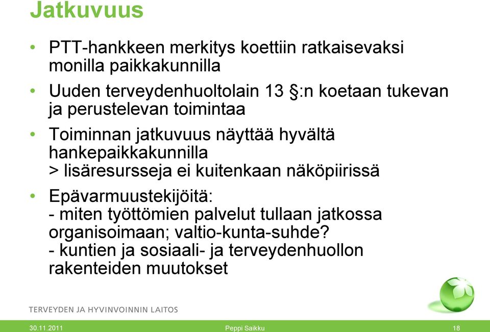 lisäresursseja ei kuitenkaan näköpiirissä Epävarmuustekijöitä: - miten työttömien palvelut tullaan jatkossa