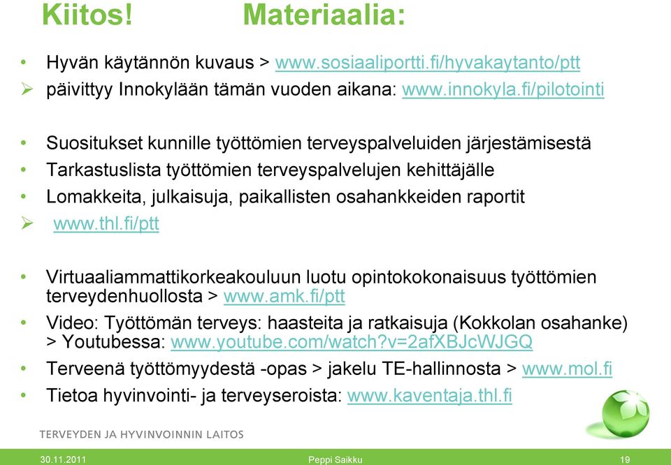 osahankkeiden raportit www.thl.fi/ptt Virtuaaliammattikorkeakouluun luotu opintokokonaisuus työttömien terveydenhuollosta > www.amk.