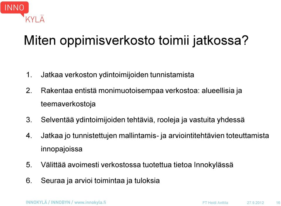 Selventää ydintoimijoiden tehtäviä, rooleja ja vastuita yhdessä 4.