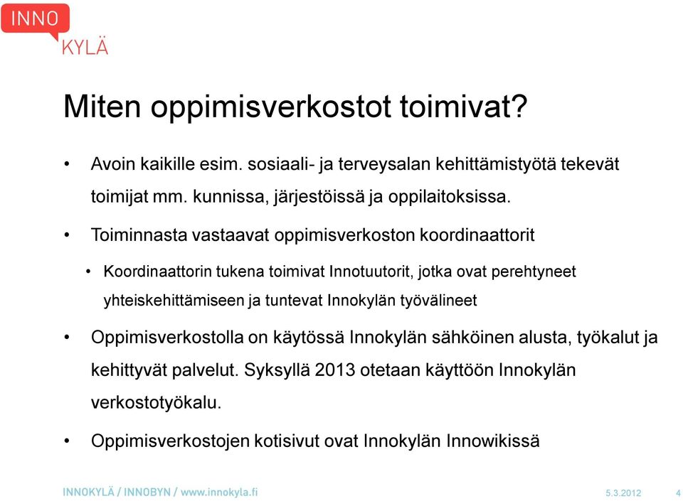 Toiminnasta vastaavat oppimisverkoston koordinaattorit Koordinaattorin tukena toimivat Innotuutorit, jotka ovat perehtyneet