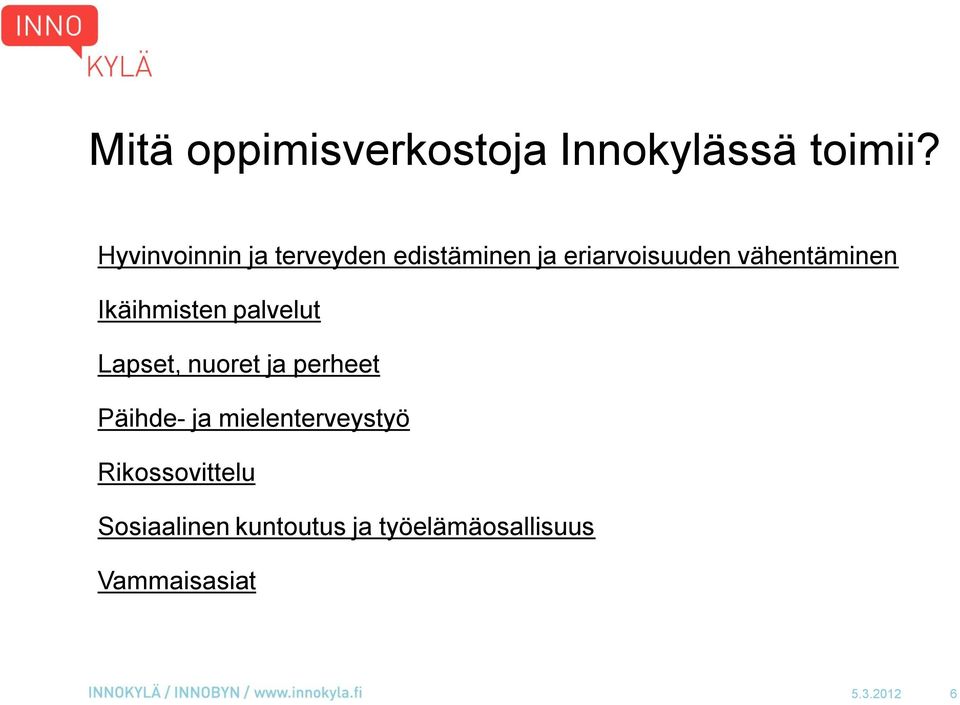 vähentäminen Ikäihmisten palvelut Lapset, nuoret ja perheet Päihde-