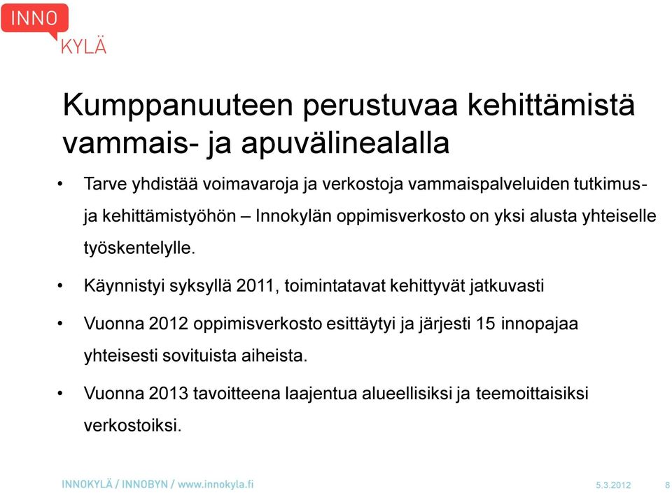 Käynnistyi syksyllä 2011, toimintatavat kehittyvät jatkuvasti Vuonna 2012 oppimisverkosto esittäytyi ja järjesti 15