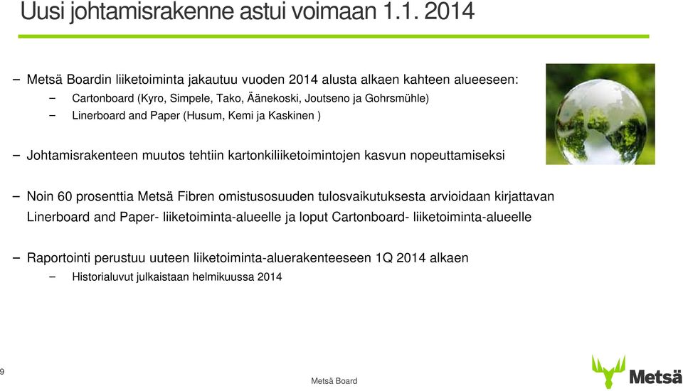 Linerboard and Paper (Husum, Kemi ja Kaskinen ) Johtamisrakenteen muutos tehtiin kartonkiliiketoimintojen kasvun nopeuttamiseksi Noin 6 prosenttia