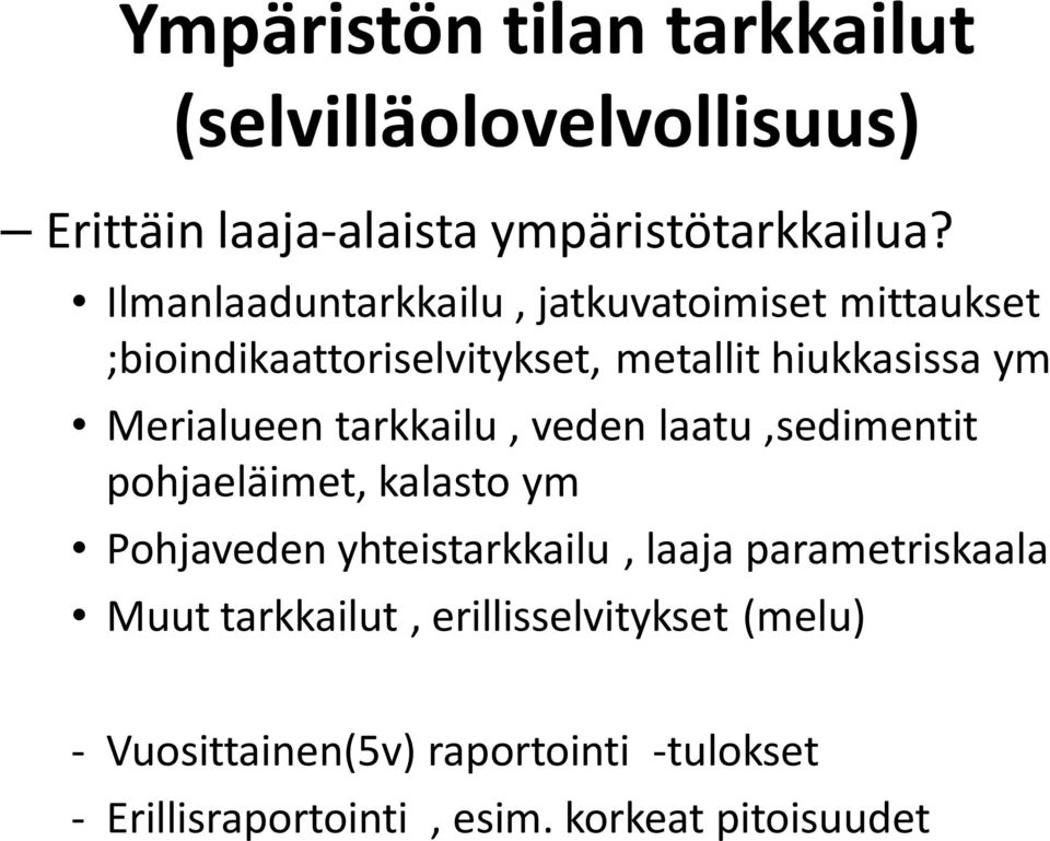 tarkkailu, veden laatu,sedimentit pohjaeläimet, kalasto ym Pohjaveden yhteistarkkailu, laaja parametriskaala