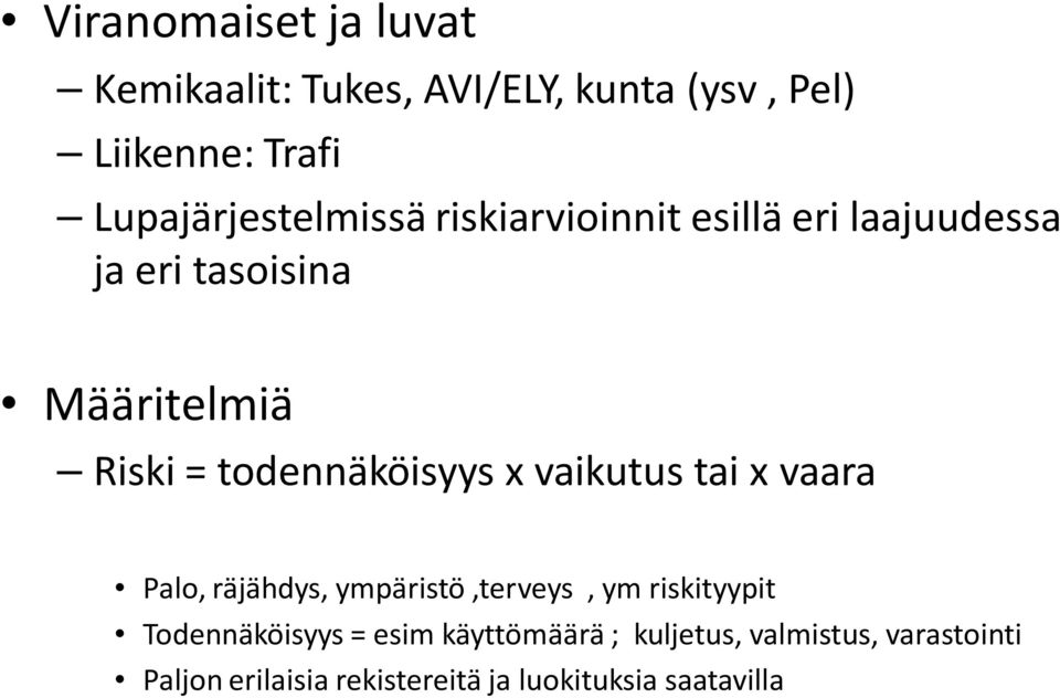 todennäköisyys x vaikutus tai x vaara Palo, räjähdys, ympäristö,terveys, ym riskityypit