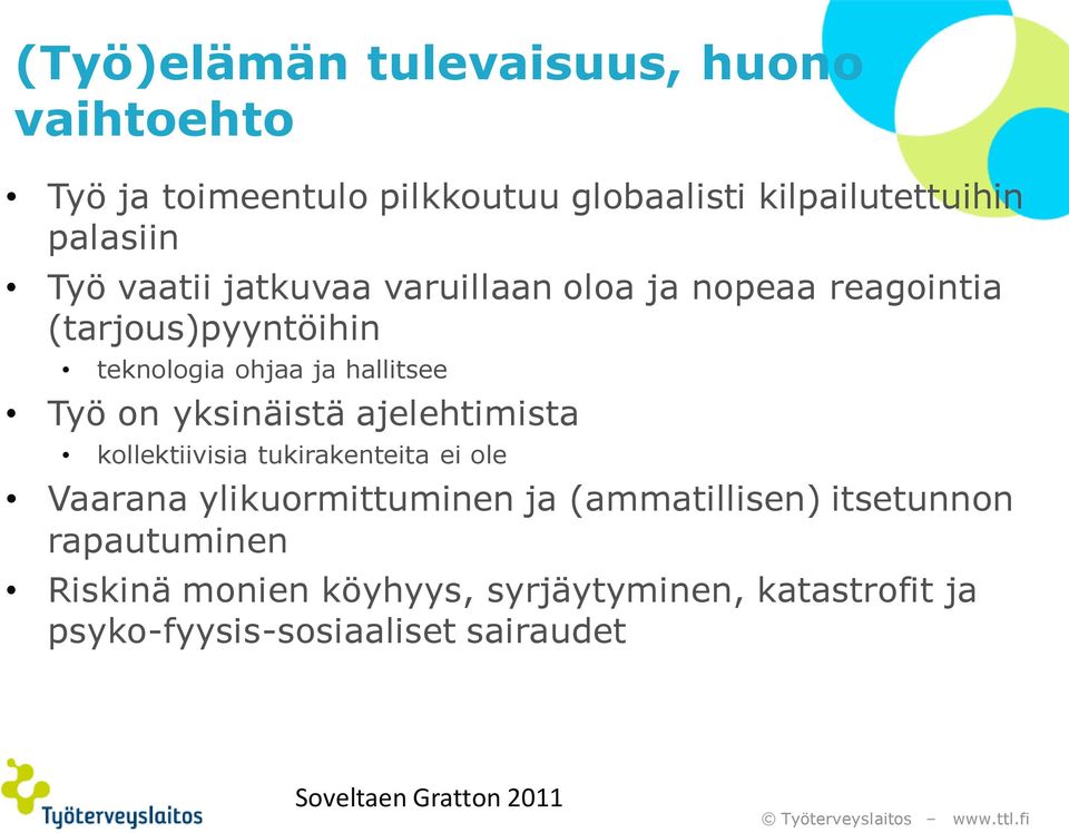 yksinäistä ajelehtimista kollektiivisia tukirakenteita ei ole Vaarana ylikuormittuminen ja (ammatillisen) itsetunnon