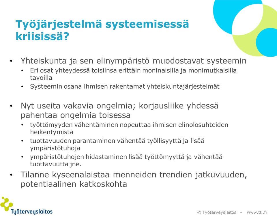 ihmisen rakentamat yhteiskuntajärjestelmät Nyt useita vakavia ongelmia; korjausliike yhdessä pahentaa ongelmia toisessa työttömyyden vähentäminen