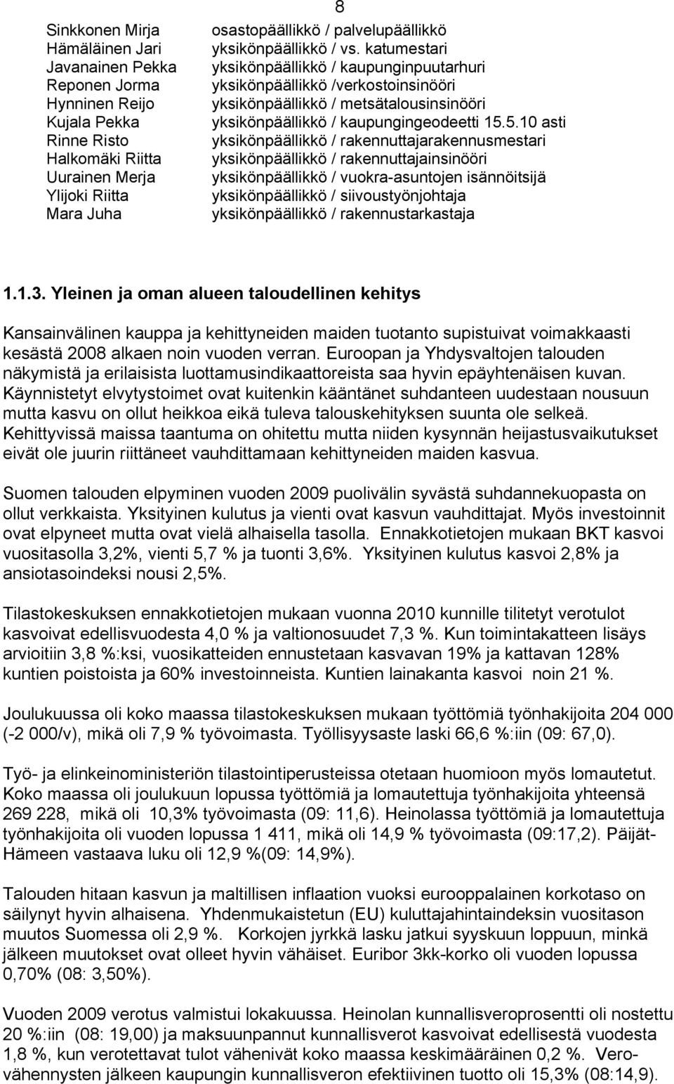 5.10 asti yksikönpäällikkö / rakennuttajarakennusmestari yksikönpäällikkö / rakennuttajainsinööri yksikönpäällikkö / vuokra-asuntojen isännöitsijä yksikönpäällikkö / siivoustyönjohtaja