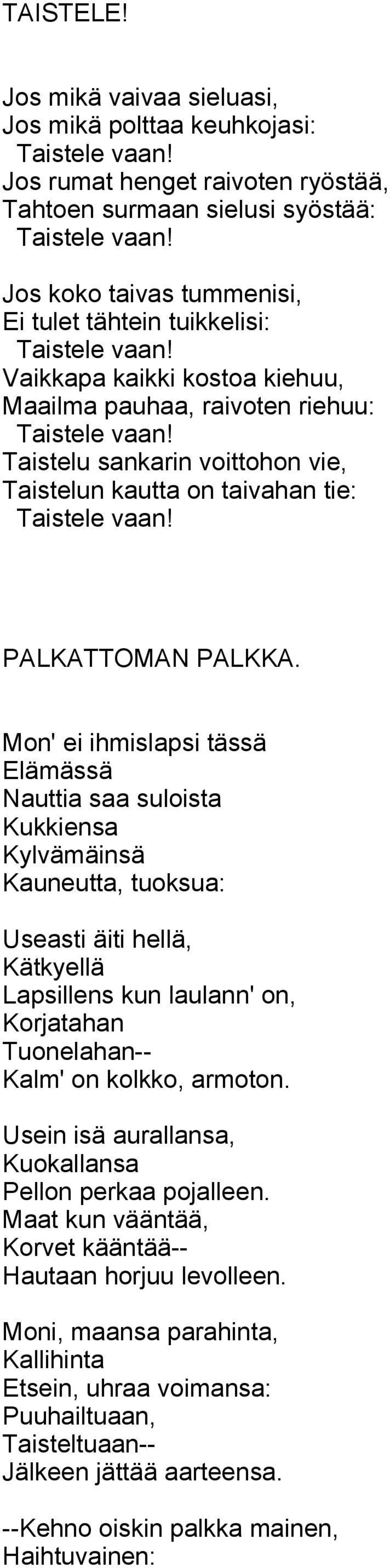 Taistelu sankarin voittohon vie, Taistelun kautta on taivahan tie: Taistele vaan! PALKATTOMAN PALKKA.