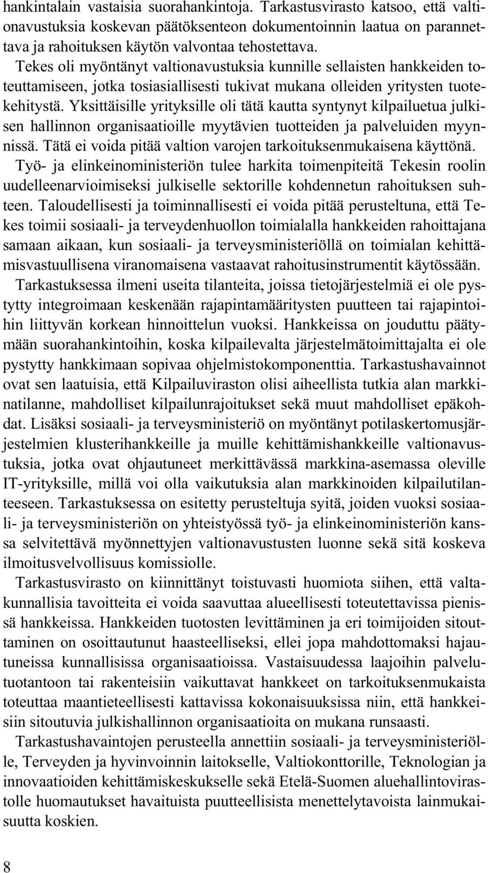 Yksittäisille yrityksille oli tätä kautta syntynyt kilpailuetua julkisen hallinnon organisaatioille myytävien tuotteiden ja palveluiden myynnissä.