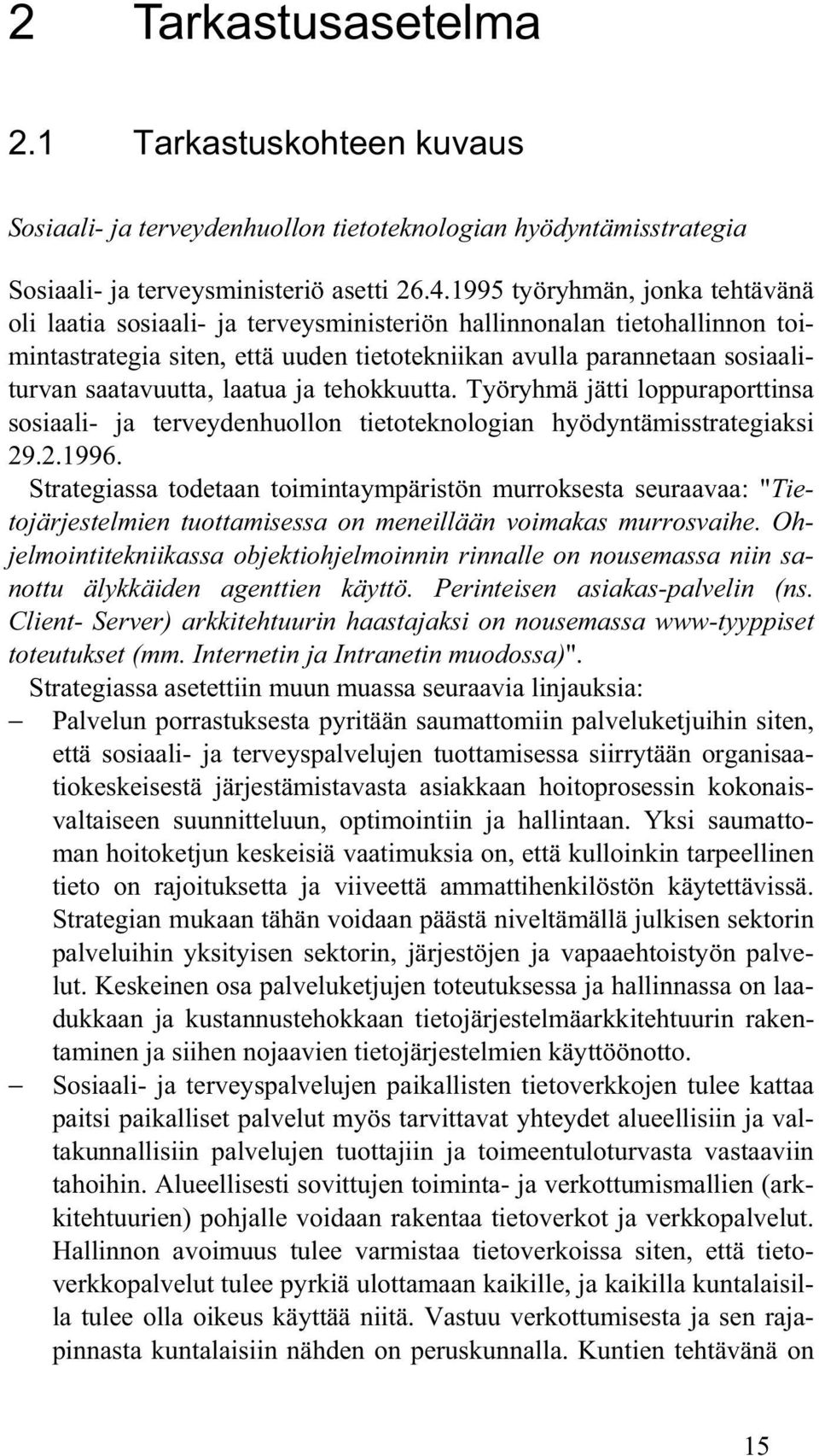 saatavuutta, laatua ja tehokkuutta. Työryhmä jätti loppuraporttinsa sosiaali- ja terveydenhuollon tietoteknologian hyödyntämisstrategiaksi 29.2.1996.