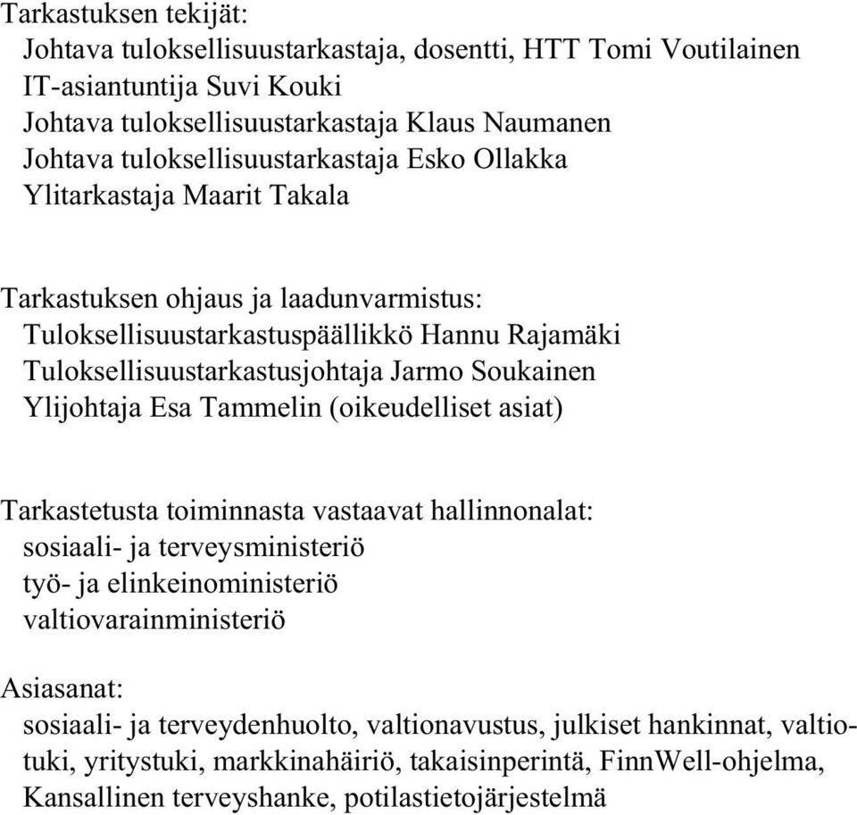 Jarmo Soukainen Ylijohtaja Esa Tammelin (oikeudelliset asiat) Tarkastetusta toiminnasta vastaavat hallinnonalat: sosiaali- ja terveysministeriö työ- ja elinkeinoministeriö