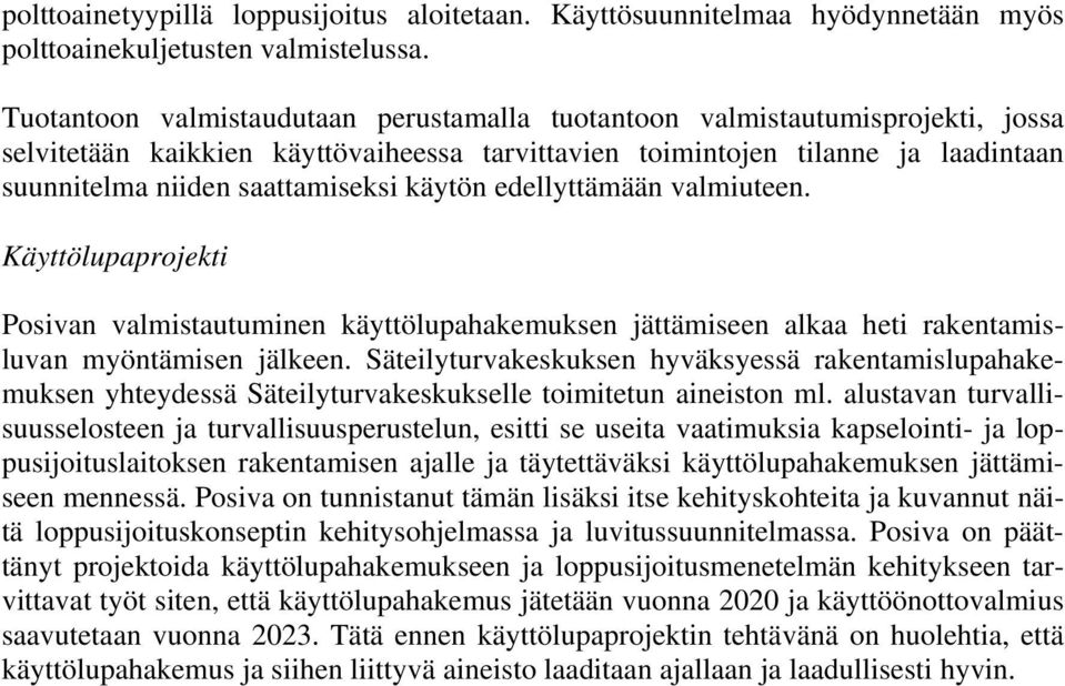 käytön edellyttämään valmiuteen. Käyttölupaprojekti Posivan valmistautuminen käyttölupahakemuksen jättämiseen alkaa heti rakentamisluvan myöntämisen jälkeen.