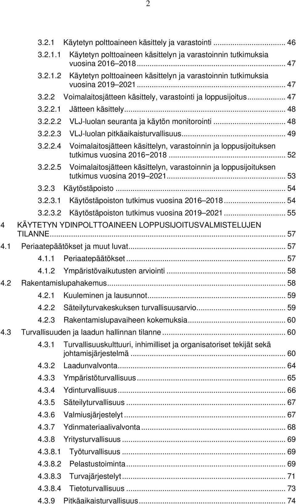 .. 49 3.2.2.4 Voimalaitosjätteen käsittelyn, varastoinnin ja loppusijoituksen tutkimus vuosina 2016 2018... 52 3.2.2.5 Voimalaitosjätteen käsittelyn, varastoinnin ja loppusijoituksen tutkimus vuosina 2019 2021.