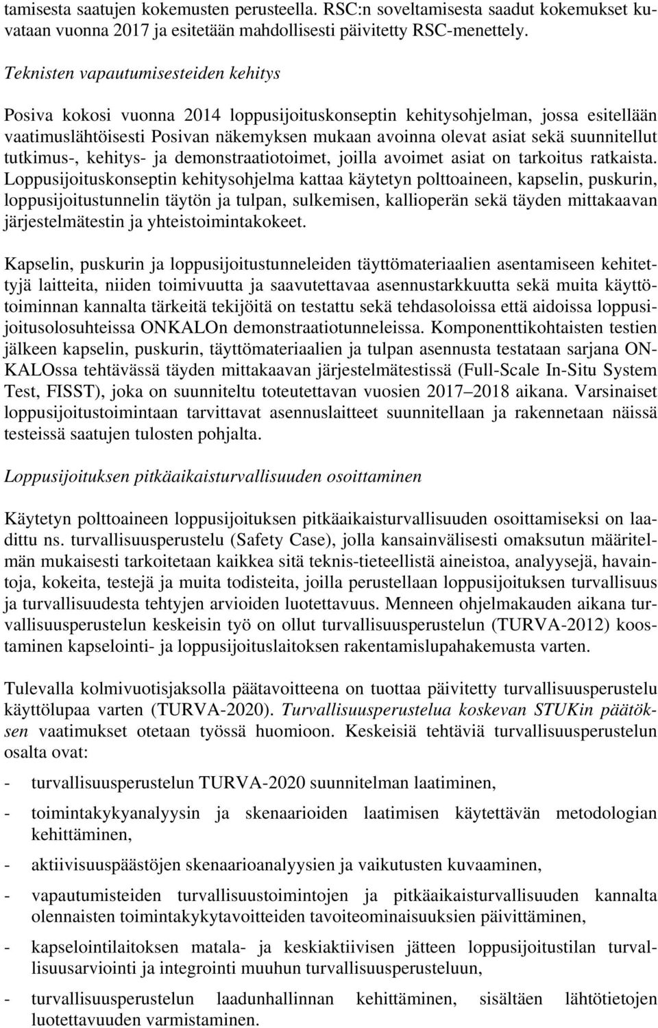 suunnitellut tutkimus-, kehitys- ja demonstraatiotoimet, joilla avoimet asiat on tarkoitus ratkaista.