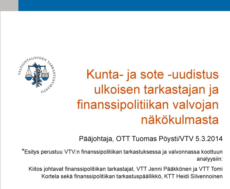 2014 *Esitys perustuu VTV:n finanssipolitiikan tarkastuksessa ja valvonnassa koottuun