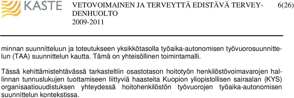 Tässä kehittämistehtävässä tarkasteltiin osastotason hoitotyön henkilöstövoimavarojen hallinnan tunnuslukujen