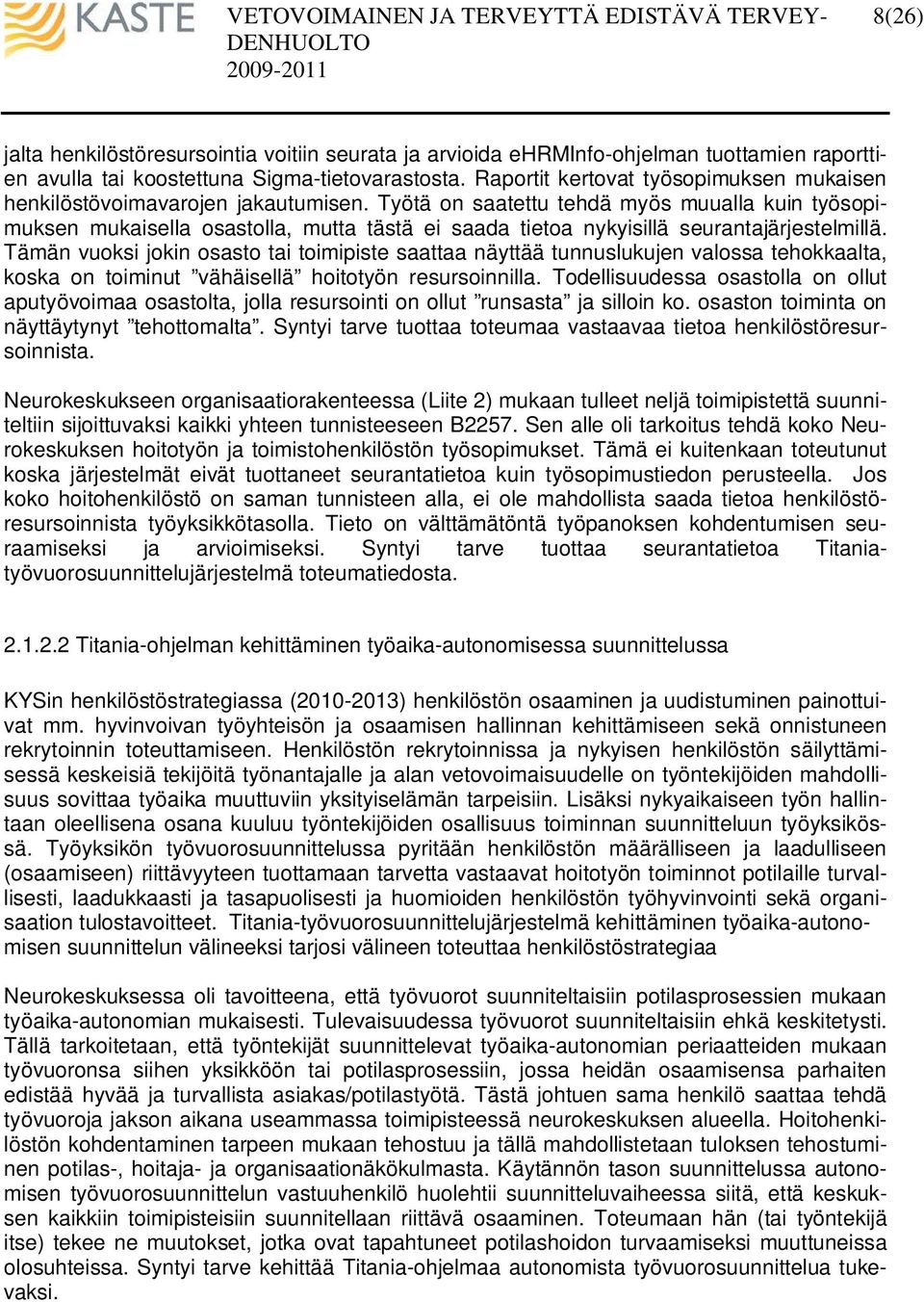 Työtä on saatettu tehdä myös muualla kuin työsopimuksen mukaisella osastolla, mutta tästä ei saada tietoa nykyisillä seurantajärjestelmillä.