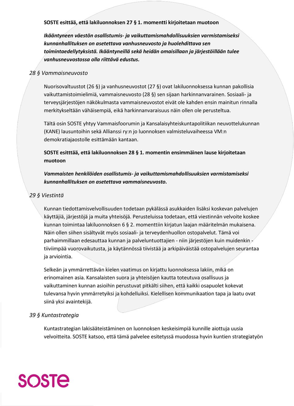 toimintaedellytyksistä. Ikääntyneillä sekä heidän omaisillaan ja järjestöillään tulee vanhusneuvostossa olla riittävä edustus.