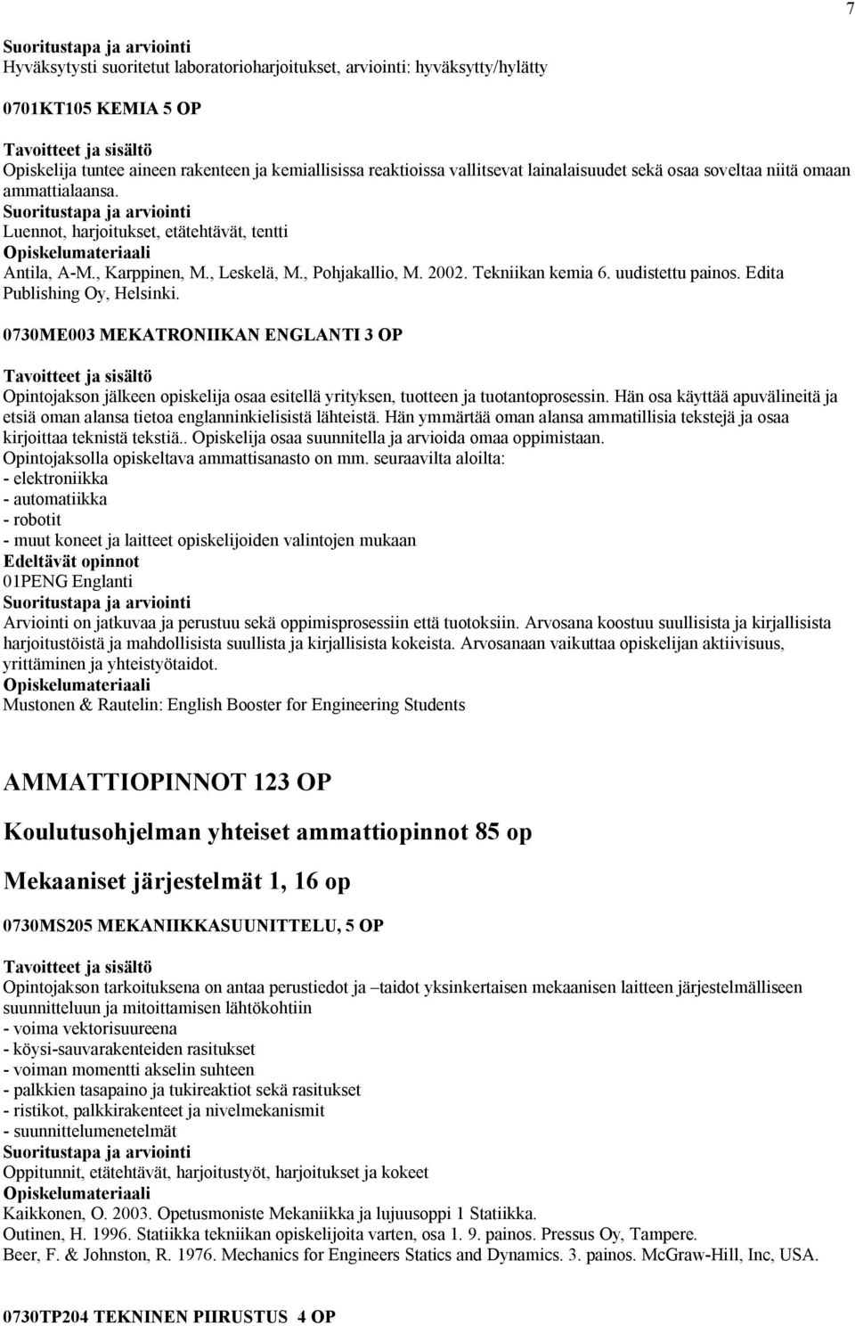 Edita Publishing Oy, Helsinki. 0730ME003 MEKATRONIIKAN ENGLANTI 3 OP Opintojakson jälkeen opiskelija osaa esitellä yrityksen, tuotteen ja tuotantoprosessin.