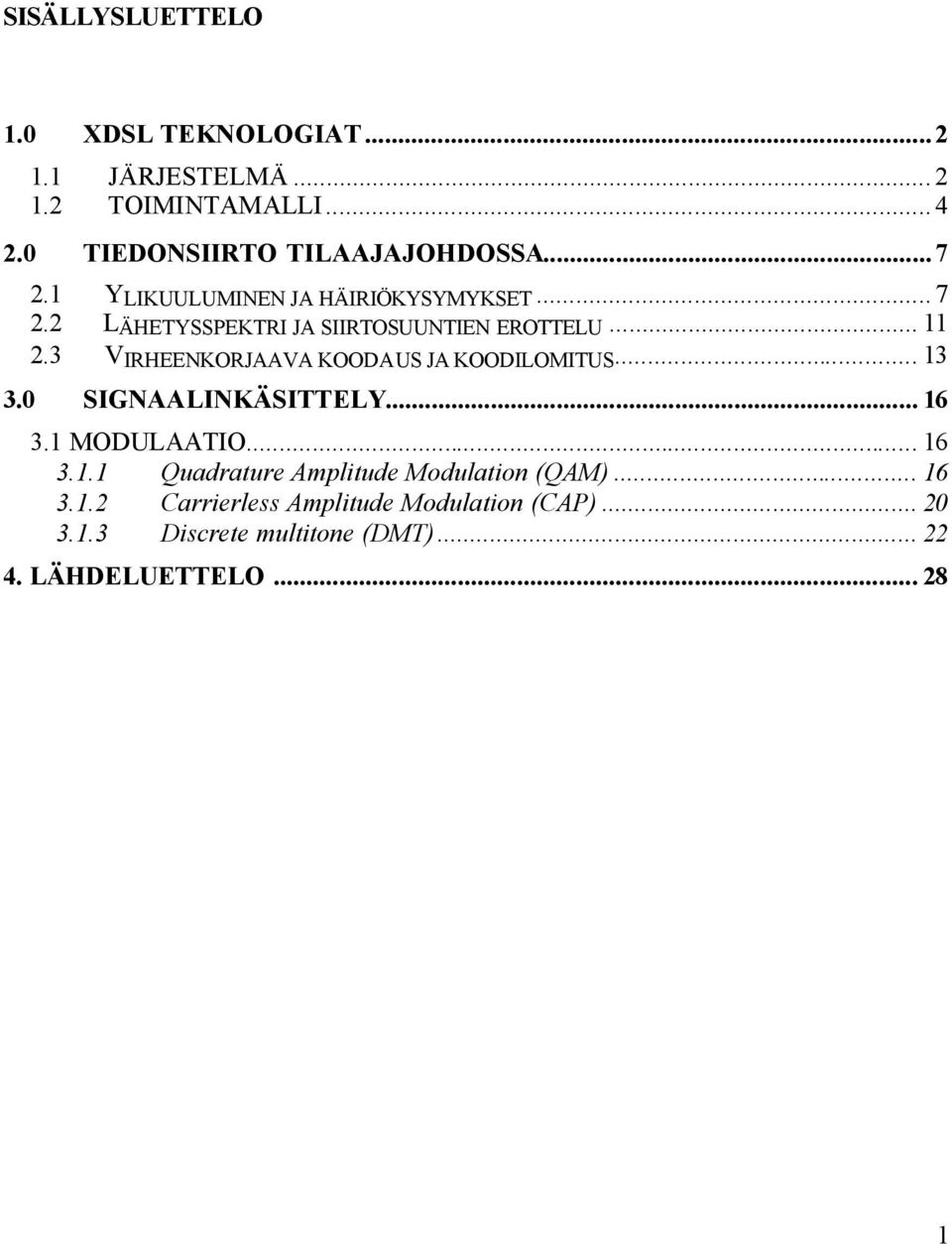 3 V IRHEENKORJAAVA KOODAUS JA KOODILOMITUS... 13 3.0 SIGNAALINKÄSITTELY... 16 3.1 MODULAATIO... 16 3.1.1 Quadrature Amplitude Modulation (QAM).