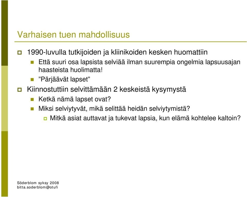 Pärjäävät lapset Kiinnostuttiin selvittämään 2 keskeistä kysymystä Ketkä nämä lapset ovat?