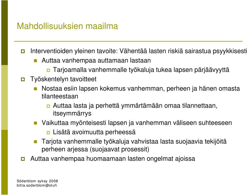 Auttaa lasta ja perhettä ymmärtämään omaa tilannettaan, itseymmärrys Vaikuttaa myönteisesti lapsen ja vanhemman väliseen suhteeseen Lisätä avoimuutta