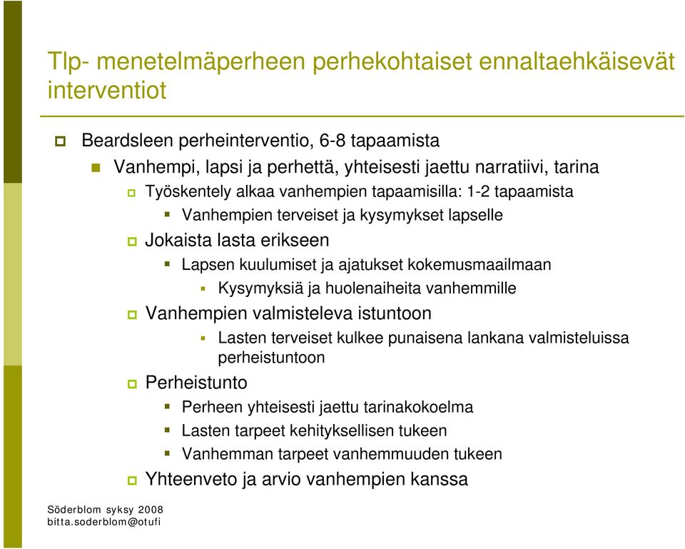 ajatukset kokemusmaailmaan Kysymyksiä ja huolenaiheita vanhemmille Vanhempien valmisteleva istuntoon Lasten terveiset kulkee punaisena lankana valmisteluissa