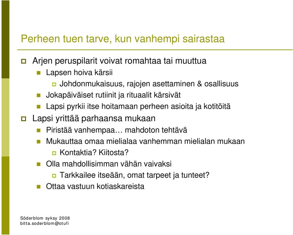 kotitöitä Lapsi yrittää parhaansa mukaan Piristää vanhempaa mahdoton tehtävä Mukauttaa omaa mielialaa vanhemman mielialan