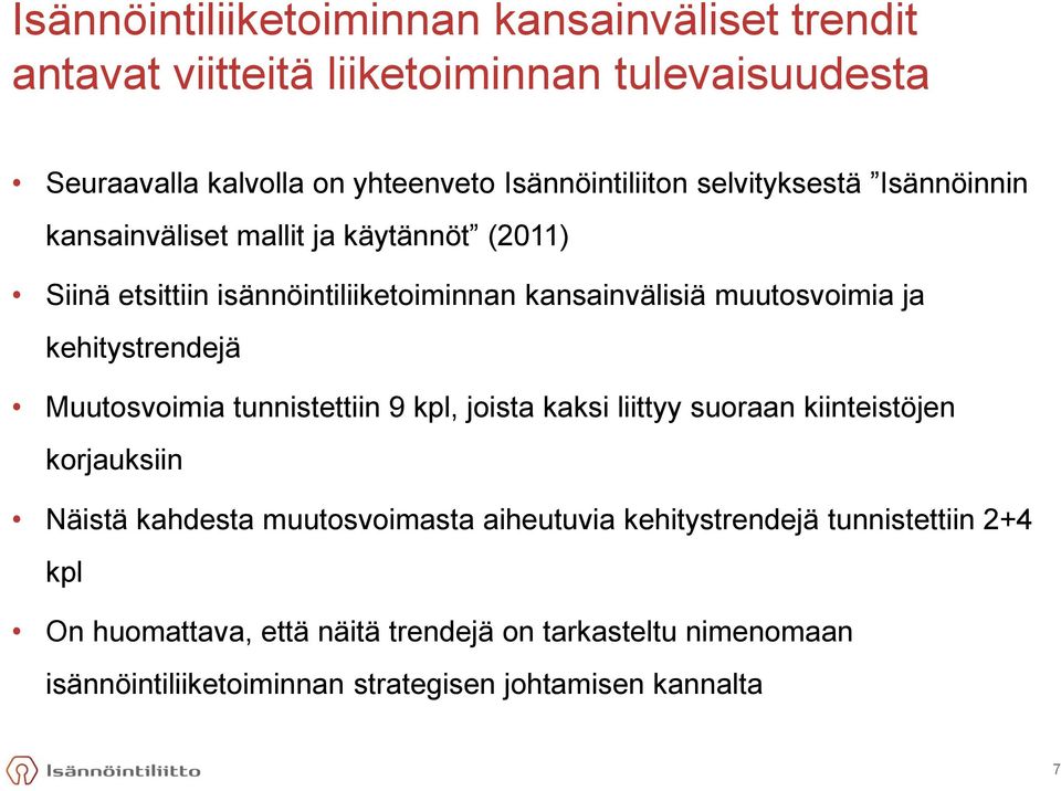 kehitystrendejä Muutosvoimia tunnistettiin 9 kpl, joista kaksi liittyy suoraan kiinteistöjen korjauksiin Näistä kahdesta muutosvoimasta aiheutuvia