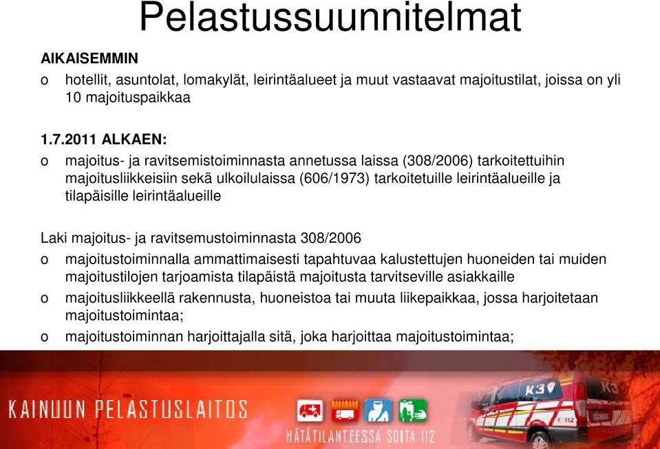 tilapäisille leirintäalueille Laki majoitus- ja ravitsemustoiminnasta 308/2006 o majoitustoiminnalla ammattimaisesti tapahtuvaa kalustettujen huoneiden tai muiden majoitustilojen