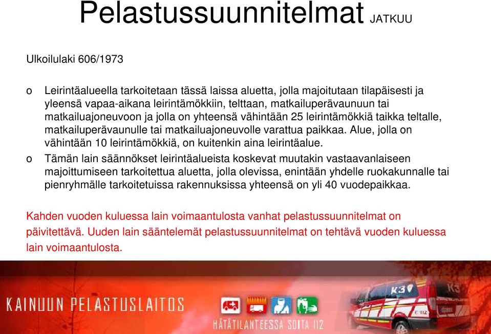 Alue, jolla on vähintään 10 leirintämökkiä, on kuitenkin aina leirintäalue.