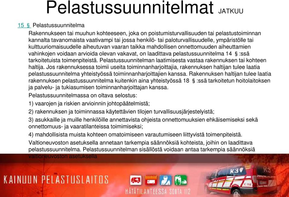 pelastussuunnitelma 14 :ssä tarkoitetuista toimenpiteistä. Pelastussuunnitelman laatimisesta vastaa rakennuksen tai kohteen haltija.