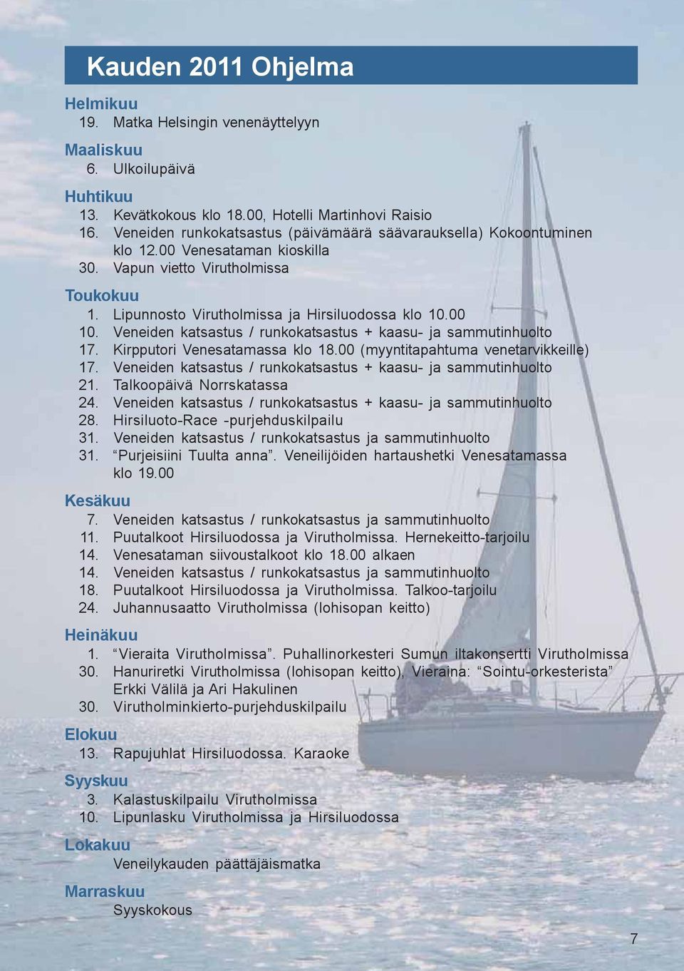 Veneiden katsastus / runkokatsastus + kaasu- ja sammutinhuolto 17. Kirpputori Venesatamassa klo 18.00 (myyntitapahtuma venetarvikkeille) 17.